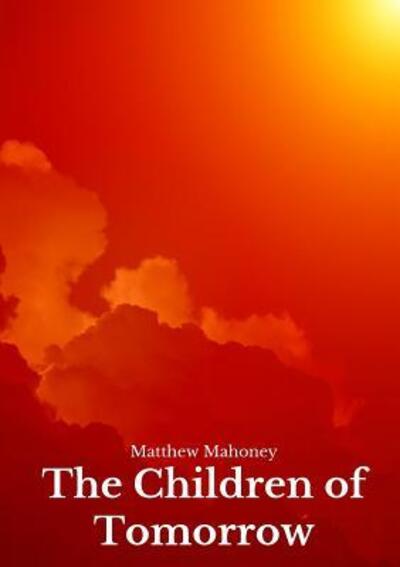 Cover for Matthew Mahoney · The Children of Tomorrow (Paperback Book) (2017)