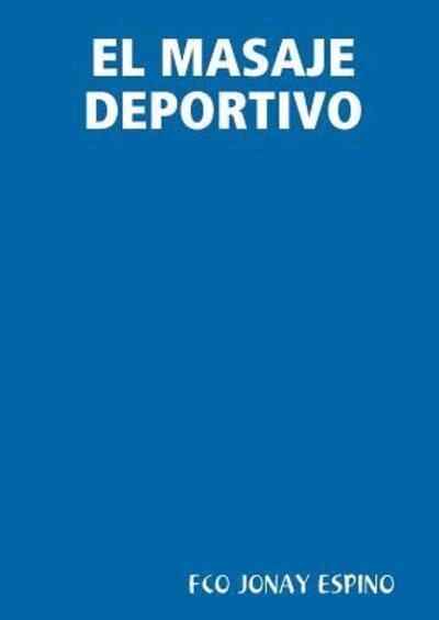 El Masaje Deportivo - Fco Jonay Espino - Boeken - lulu.com - 9780244780852 - 28 april 2019