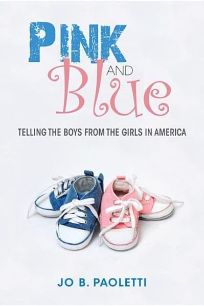 Cover for Jo B. Paoletti · Pink and Blue: Telling the Boys from the Girls in America (Taschenbuch) (2013)
