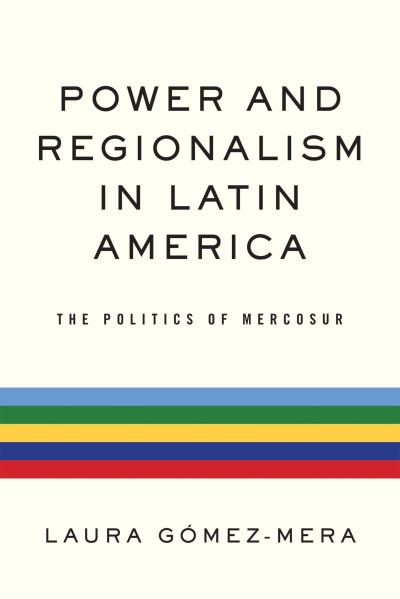 Cover for Laura Gomez-Mera · Power and Regionalism in Latin America: The Politics of MERCOSUR - Kellogg Institute Series on Democracy and Development (Paperback Book) (2013)