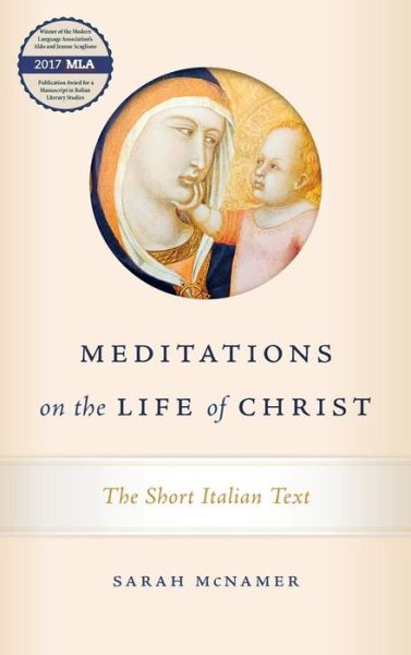 Cover for Sarah McNamer · Meditations on the Life of Christ: The Short Italian Text - The William and Katherine Devers Series in Dante and Medieval Italian Literature (Hardcover Book) (2018)