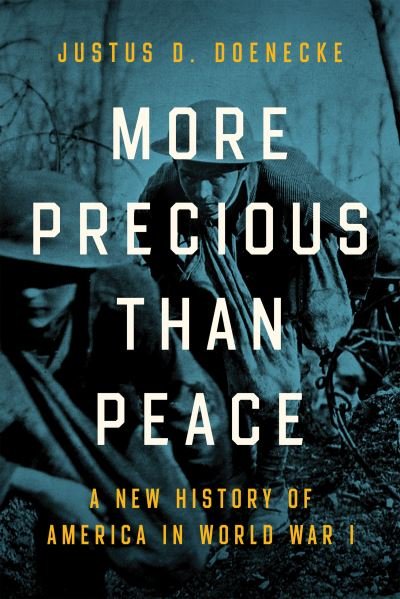 Cover for Justus D. Doenecke · More Precious than Peace: A New History of America in World War I (Hardcover Book) (2022)