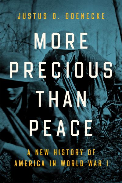 Cover for Justus D. Doenecke · More Precious than Peace: A New History of America in World War I (Hardcover Book) (2022)