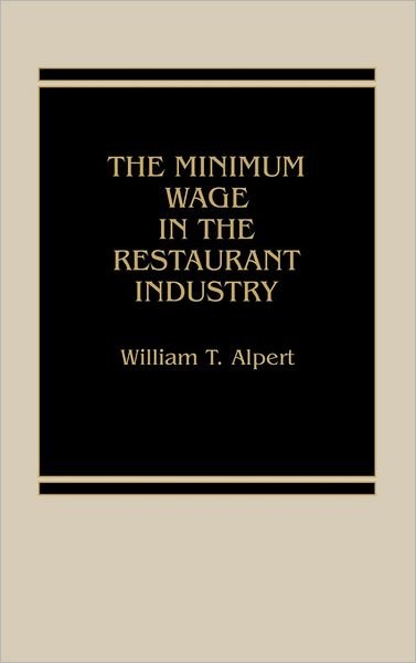 Cover for William T. Alpert · The Minimum Wage in the Restaurant Industry. (Inbunden Bok) (1986)