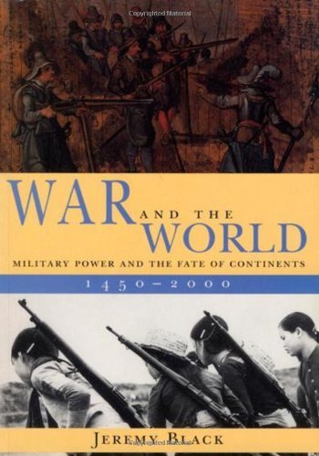 Cover for Jeremy Black · War and the World: Military Power and the Fate of Continents, 1450-2000 (Paperback Bog) [New edition] (2000)