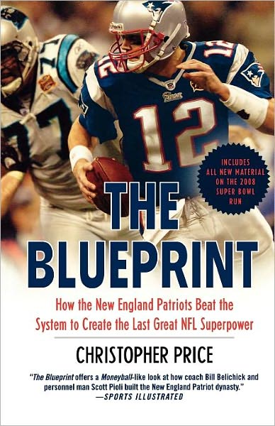 Cover for Christopher Price · The Blueprint: How the New England Patriots Beat the System to Create the Last Great Nfl Superpower (Paperback Book) [First edition] (2008)