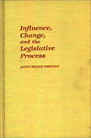 Cover for Janet Miller Grenzke · Influence, Change, and the Legislative Process. (Hardcover Book) (1982)