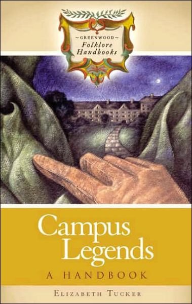 Cover for Elizabeth Tucker · Campus Legends: A Handbook - Greenwood Folklore Handbooks (Hardcover bog) (2005)