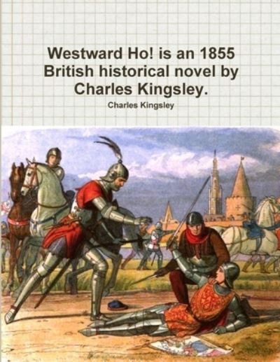 Cover for Charles Kingsley · Westward Ho! Is an 1855 British Historical Novel by Charles Kingsley (Book) (2018)