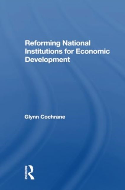 Glynn Cochrane · Reforming National Institutions For Economic Development (Paperback Book) (2024)