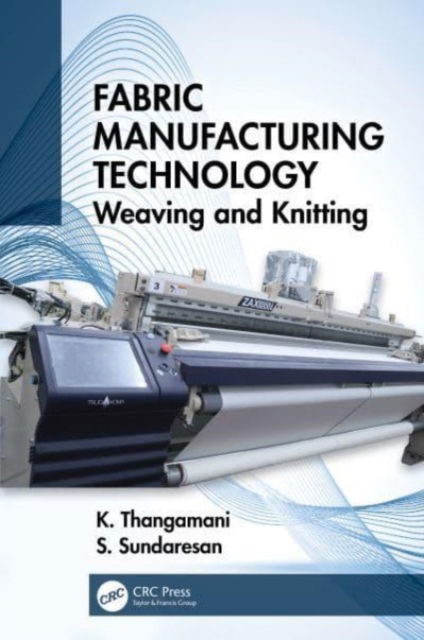 Thangamani, K (Department of Textile Technology, Kumaraguru College of Technology, Coimbatore, INDIA) · Fabric Manufacturing Technology: Weaving and Knitting (Paperback Book) (2024)