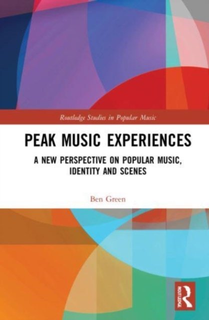 Cover for Ben Green · Peak Music Experiences: A New Perspective on Popular music, Identity and Scenes - Routledge Studies in Popular Music (Pocketbok) (2023)