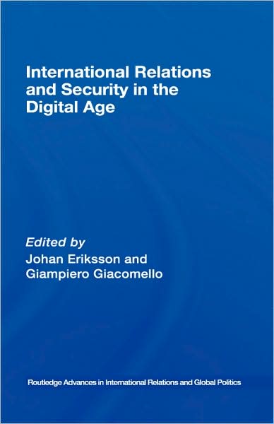 Cover for Johan Eriksson · International Relations and Security in the Digital Age - Routledge Advances in International Relations and Global Politics (Hardcover Book) (2007)