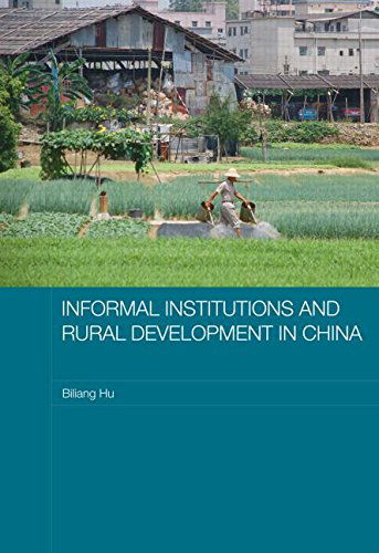 Cover for Hu, Biliang (Harvard University, USA) · Informal Institutions and Rural Development in China - Routledge Studies on the Chinese Economy (Paperback Book) (2013)