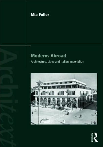 Cover for Mia Fuller · Moderns Abroad: Architecture, Cities and Italian Imperialism - Architext (Paperback Book) (2009)