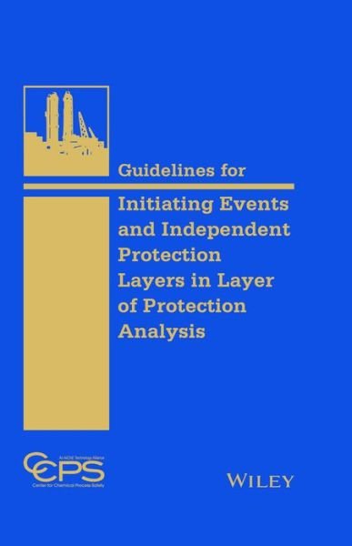 Cover for CCPS (Center for Chemical Process Safety) · Guidelines for Initiating Events and Independent Protection Layers in Layer of Protection Analysis (Hardcover bog) (2015)