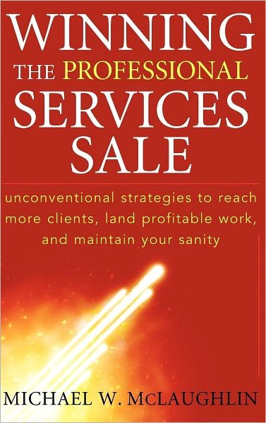 Cover for Michael W. McLaughlin · Winning the Professional Services Sale: Unconventional Strategies to Reach More Clients, Land Profitable Work, and Maintain Your Sanity (Innbunden bok) (2009)