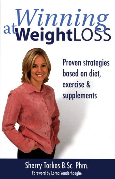 Winning at Weight Loss: Proven Strategies Based on Diet, Exercise and Supplements - Sherry Torkos - Books - Wiley - 9780470835852 - January 13, 2006