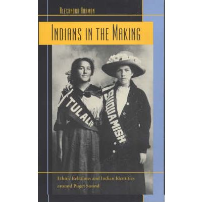 Cover for Alexandra Harmon · Indians in the Making: Ethnic Relations and Indian Identities around Puget Sound - American Crossroads (Paperback Book) [Revised edition] (2000)