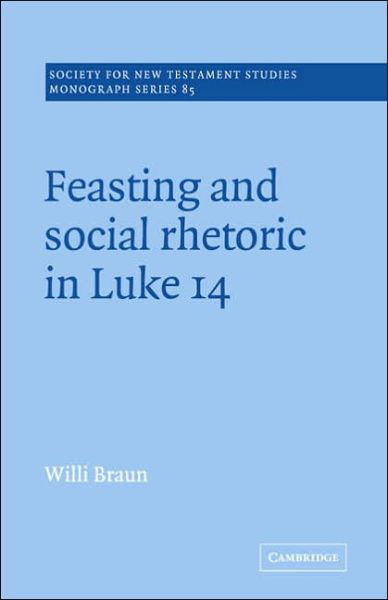 Cover for Braun, Willi (Bishop's University, Lennoxville, Quebec) · Feasting and Social Rhetoric in Luke 14 - Society for New Testament Studies Monograph Series (Paperback Book) (2005)