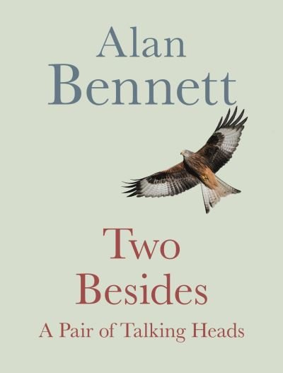 Cover for Alan Bennett · Two Besides: A Pair of Talking Heads (Hardcover Book) [Main edition] (2020)