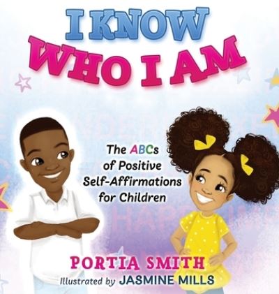 Cover for Portia Smith · I Know Who I Am: The ABCs of Positive Self-Affirmations for Children (Hardcover Book) (2020)