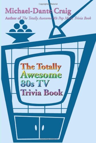 Michael Craig · The Totally Awesome 80s TV Trivia Book (Paperback Bog) (2001)