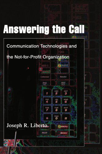 Cover for Joseph Liberto · Answering the Call: Communication Technologies and the Not-for-profit Organization (Paperback Book) (2004)