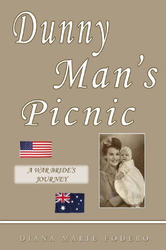 Dunny Man's Picnic: a War Bride's Journey - Diana Marie Fodero - Books - iUniverse - 9780595493852 - October 22, 2008