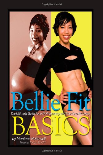 Cover for Monique Hollowell Bs · Bellie Fit Basics: the Ultimate Guide for a Fit Pregnancy and Fabulous Recovery (Hardcover Book) (2009)