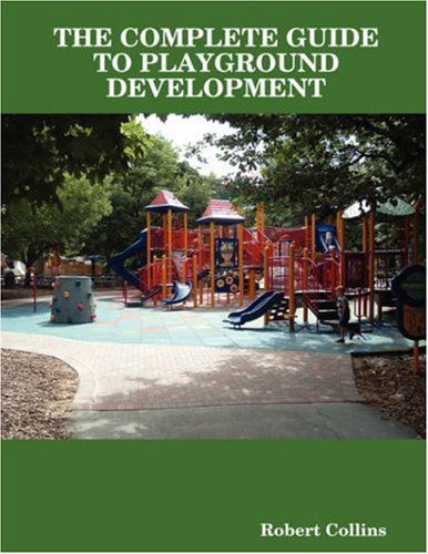 Cover for Robert Collins · The Complete Guide to Playground Development (Paperback Book) (2008)