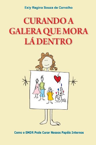 Cover for Esly Regina Souza De Carvalho Ph.d. · Curando a Galera Que Mora Lá Dentro: Como O Emdr Pode Curar Nossos Papéis Internos (Paperback Bog) [Portuguese edition] (2013)