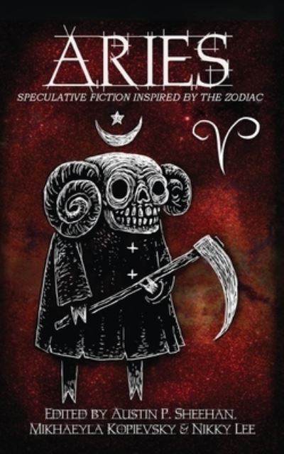 Aries: Speculative Fiction Inspired by the Zodiac - Zodiac - Austin P Sheehan - Książki - Deadset Press - 9780648838852 - 8 sierpnia 2020