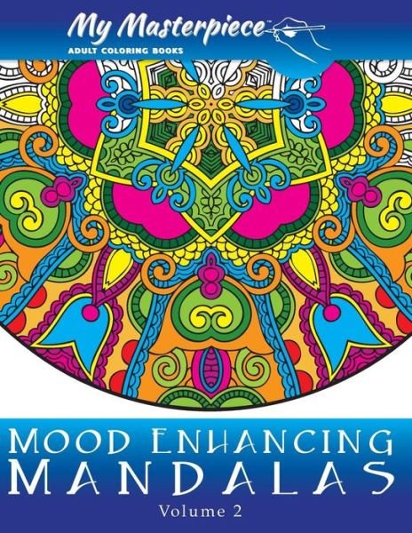 Cover for My Masterpiece Adult Coloring Books · My Masterpiece Adult Coloring Books - Mood Enhancing Mandalas Volume 2 (Paperback Book) (2016)