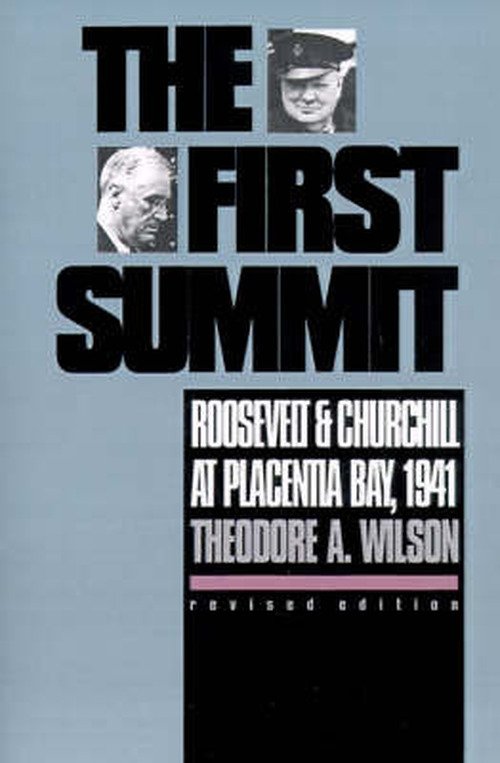 Cover for Theodore A. Wilson · The First Summit: Roosevelt and Churchill at Placentia Bay, 1941 - Modern War Studies (Paperback Book) [Rev edition] (1991)