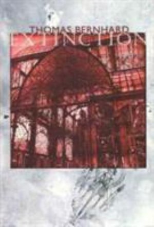 Cover for Thomas Bernhard · Extinction (Hardcover bog) (1995)