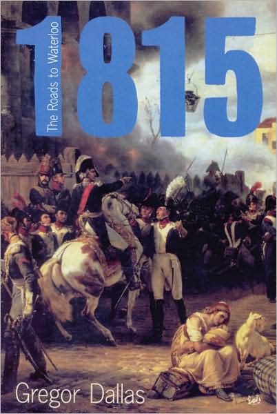 Cover for Gregor Dallas · 1815: The Roads to Waterloo (Paperback Book) (2001)