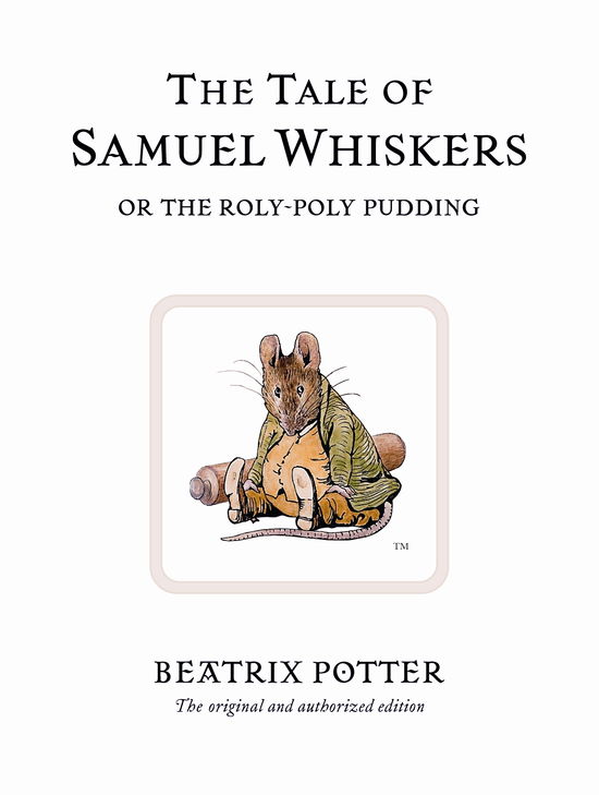 The Tale of Samuel Whiskers or the Roly-Poly Pudding: The original and authorized edition - Beatrix Potter Originals - Beatrix Potter - Books - Penguin Random House Children's UK - 9780723247852 - March 7, 2002
