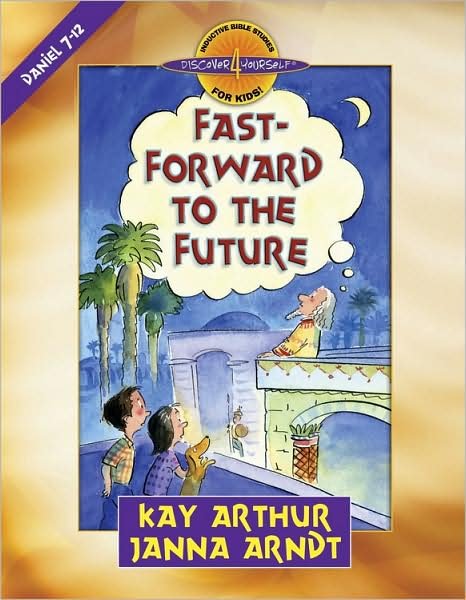 Cover for Kay Arthur · Fast-Forward to the Future: Daniel 7-12 - Discover 4 Yourself (R) Inductive Bible Studies for Kids (Pocketbok) (2008)