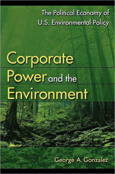 Cover for George A. Gonzalez · Corporate Power and the Environment: The Political Economy of U.S. Environmental Policy (Paperback Book) (2001)