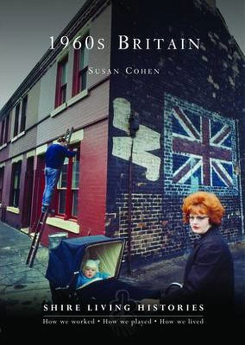 Cover for Susan Cohen · 1960s Britain - Shire Living Histories (Paperback Book) (2014)