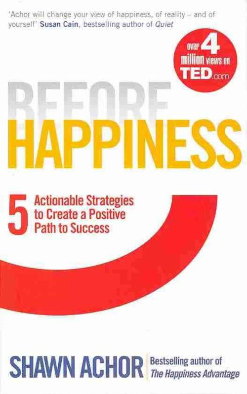 Cover for Shawn Achor · Before Happiness: Five Actionable Strategies to Create a Positive Path to Success (Paperback Bog) (2013)