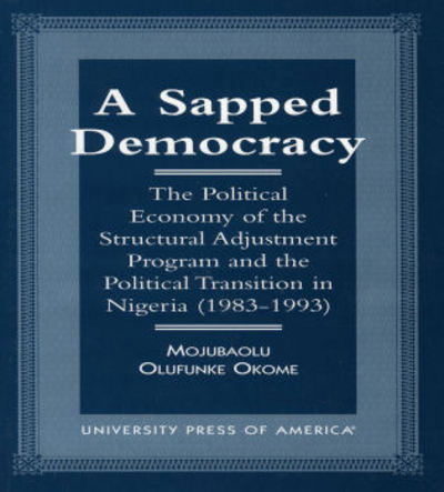 Cover for Mojubaolu Olufunke Okome · A sapped democracy (Book) (1998)