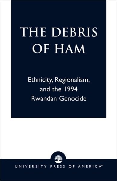 Cover for Aimable Twagilimana · The Debris of Ham: Ethnicity, Regionalism, and the 1994 Rwandan Genocide (Pocketbok) (2003)