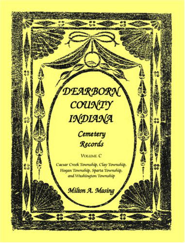 Cover for Milton A. Masing · Dearborn County, Indiana, Cemetery Records, Vol. C: Caesar Creek Township, Clay Township, Hogan Township, Sparta Township, and Washington Township (Paperback Book) (2009)