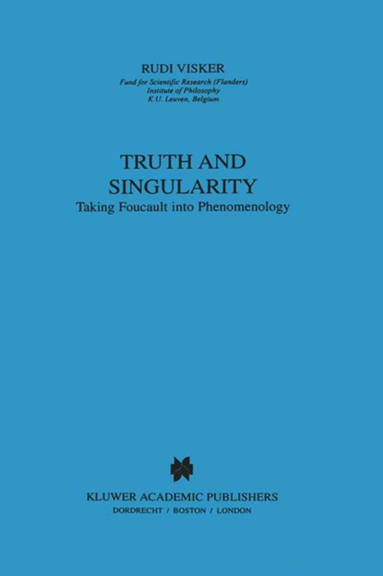 Cover for Rudi Visker · Truth and Singularity: Taking Foucault into Phenomenology - Phaenomenologica (Gebundenes Buch) [1999 edition] (1999)