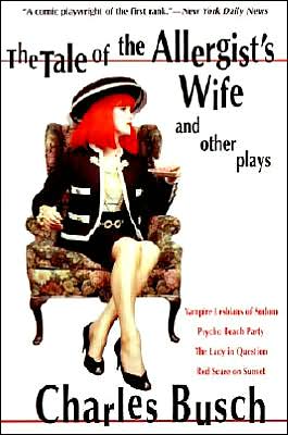 Cover for Charles Busch · The Tale of the Allergist's Wife and Other Plays: The Tale of the Allergist's Wife, Vampire Lesbians of Sodom, Psycho Beach Party, The Lady in Questio (Paperback Book) (2001)