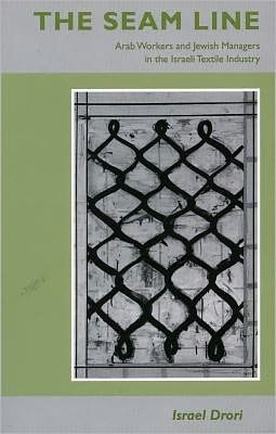 Cover for Israel Drori · The Seam Line: Arab Workers and Jewish Managers in the Israeli Textile Industry (Hardcover bog) (2000)
