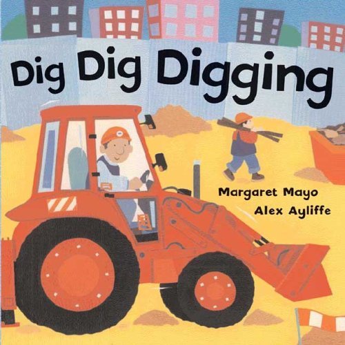 Cover for Margaret Mayo · Dig Dig Digging (Board book) [1st edition] (2006)