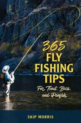 Cover for Skip Morris · 365 Fly Fishing Tips for Trout, Bass, and Panfish (Paperback Book) (2019)